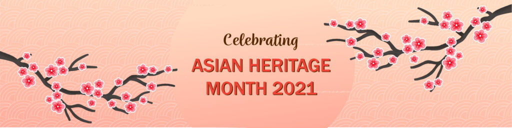 Celebrating Asian Heritage Month 2021